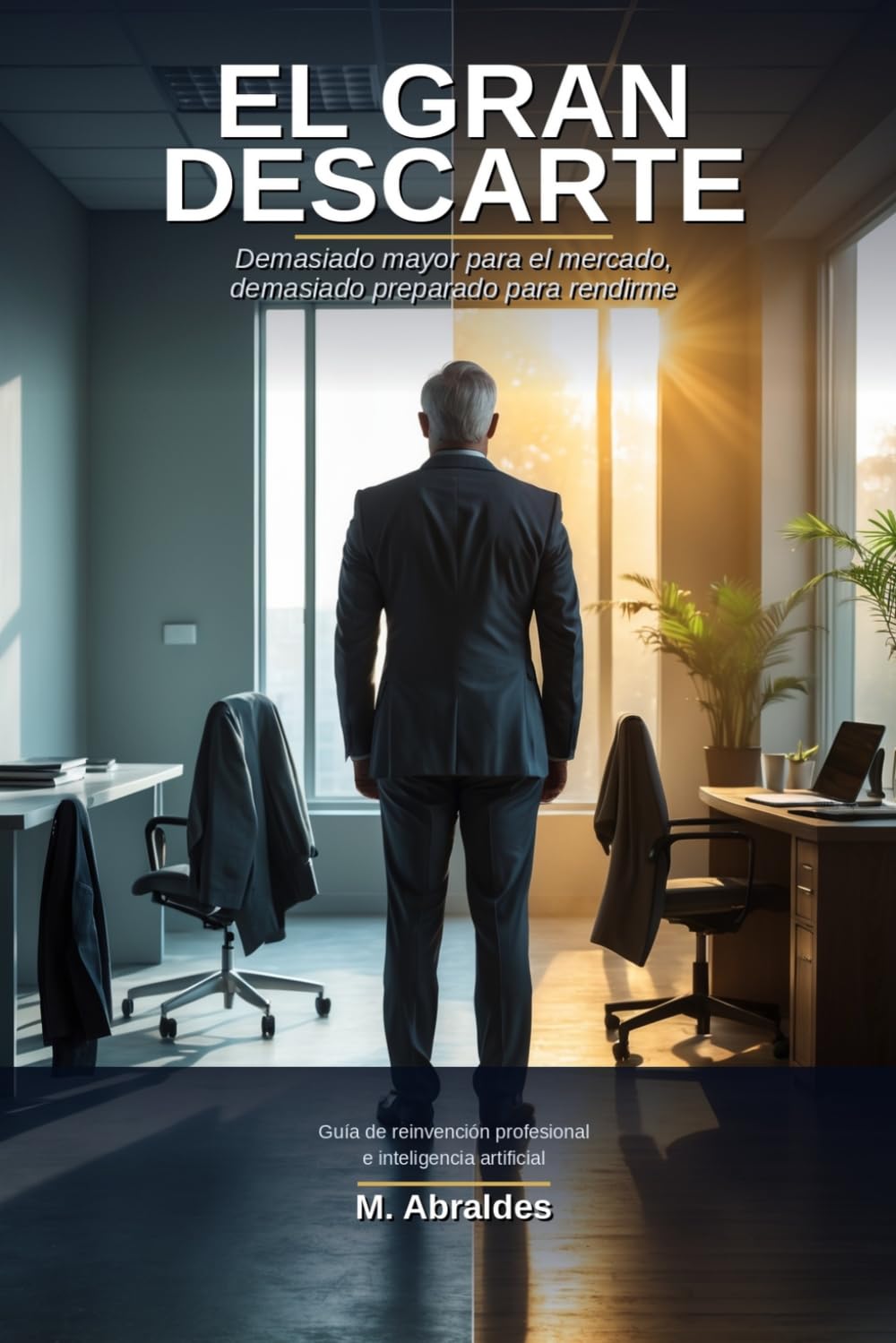 Libro: El gran descarte: Demasiado mayor para el mercado, demasiado preparado para rendirme (Spanish Edition)