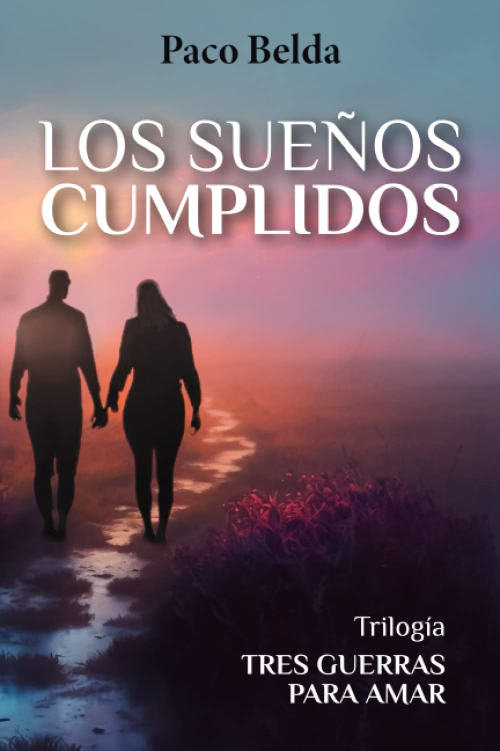Libro: Los sueños cumplidos (Tres guerras para amar) (Spanish Edition)