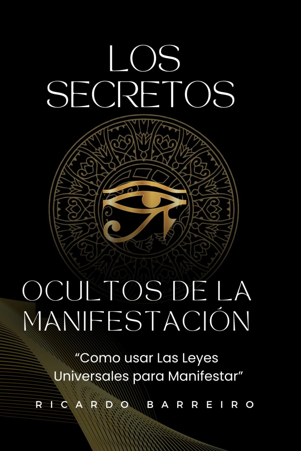 Los Secretos Ocultos de la manifestación: "Como usar las Leyes Universales para Manifestar"