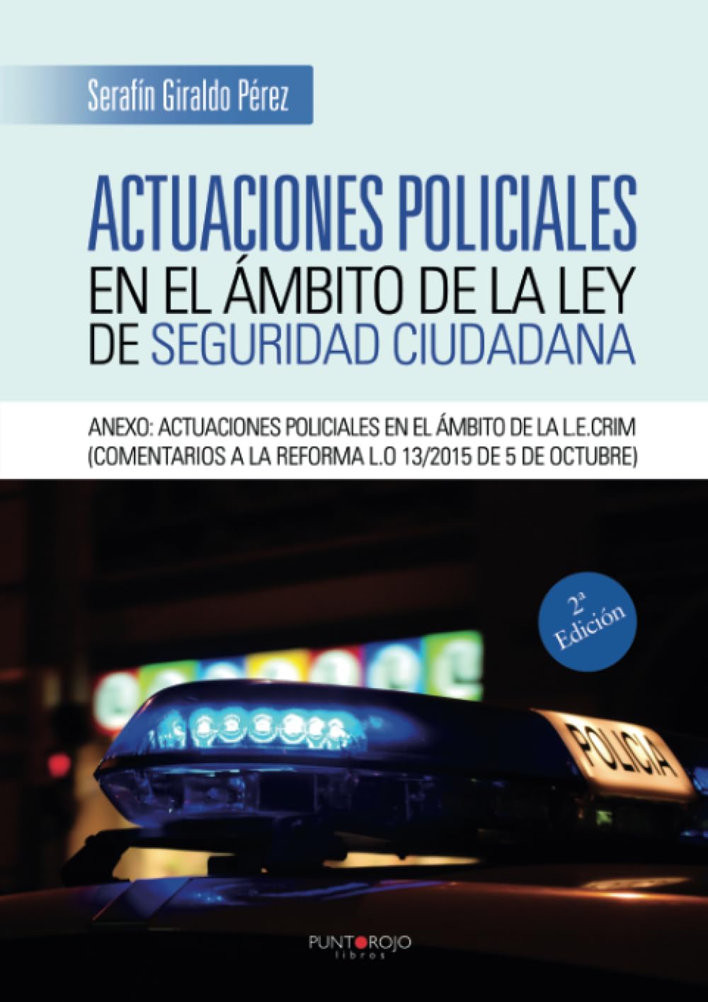 Libro: Actuaciones policiales en el ámbito de la ley de seguridad ciudadana: Anexo: Actuaciones policiales en el ámbito de la L.E.Crim (comentarios a la reforma L.O 13/2015 de 5 de octubre)