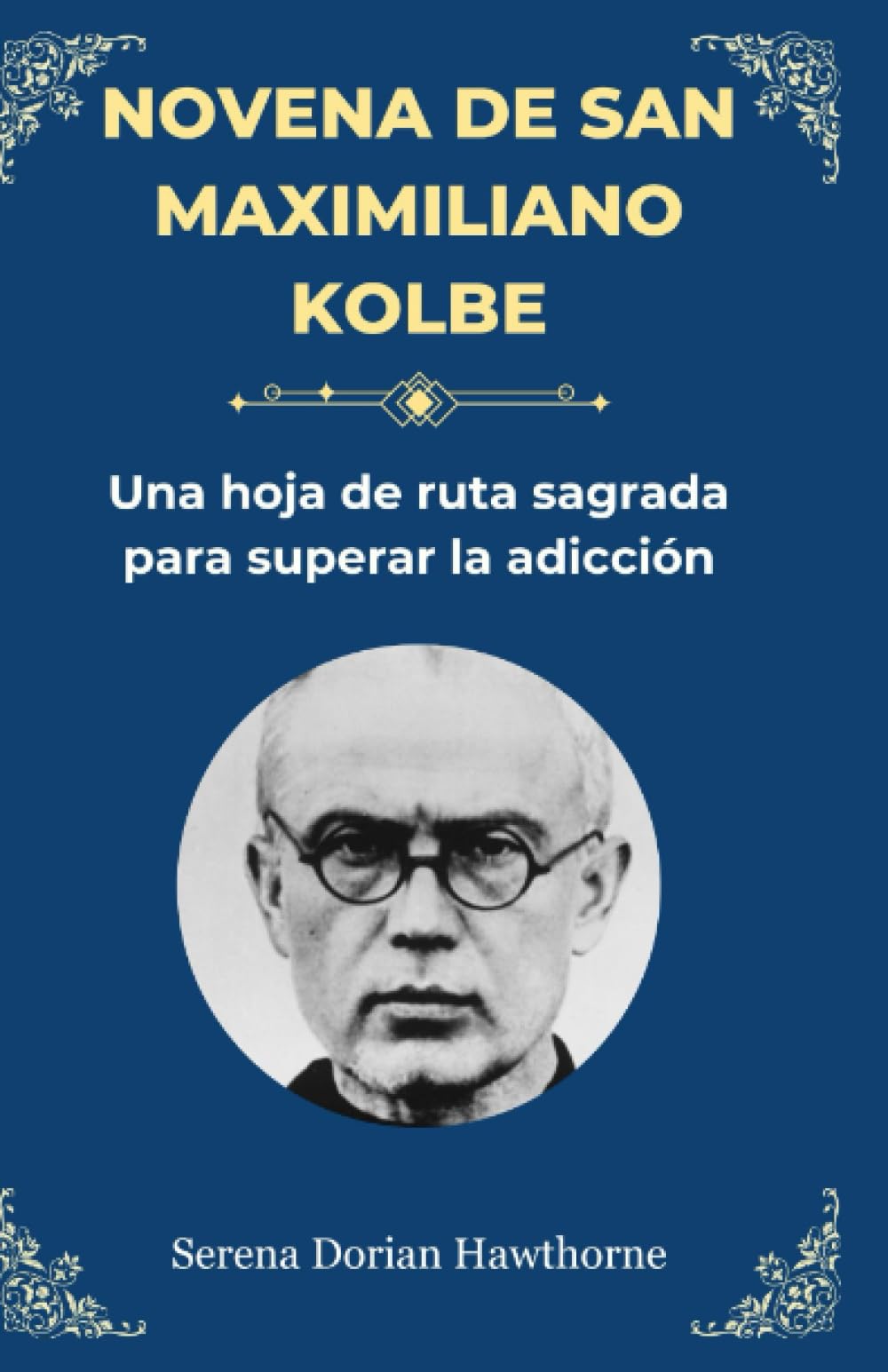 Libro: Novena de San Maximiliano Kolbe: Una hoja de ruta sagrada para superar la adicción
