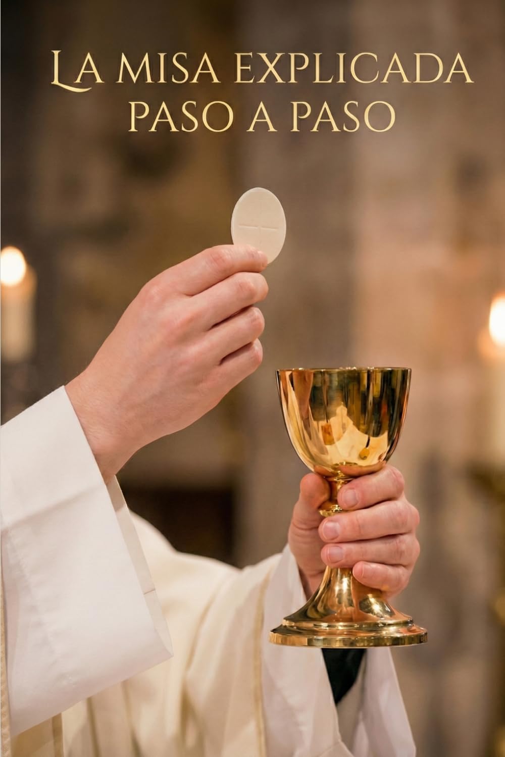 Libro: La Misa Explicada Paso a Paso: Guía Católica para Entender los Ritos, Amar la Eucaristía y Transformar tu Vida Espiritual