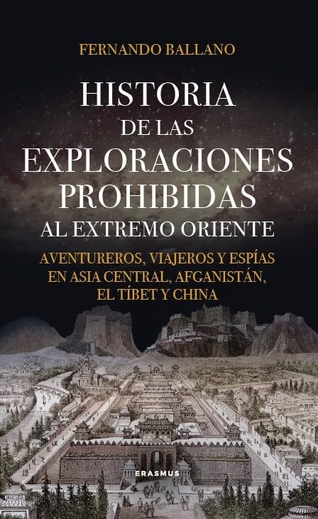 Libro: Historia de las exploraciones prohibidas al Extremo Oriente: Aventureros, viajeros y espías en Asia central, Afganistán, El Tíbet y China. (Spanish Edition)