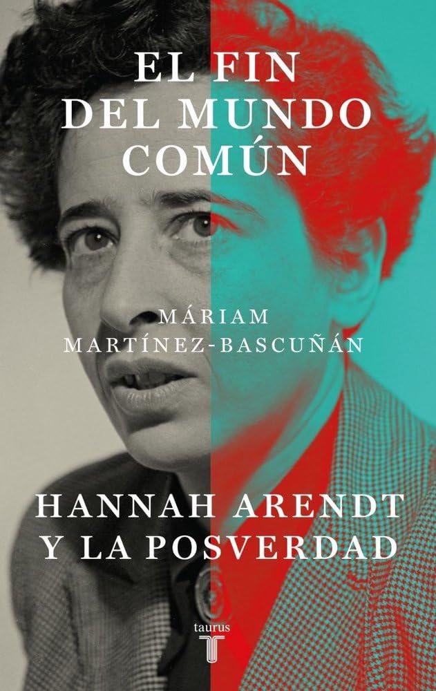Libro: El fin del mundo común: Hannah Arendt y la posverdad (Pensamiento)