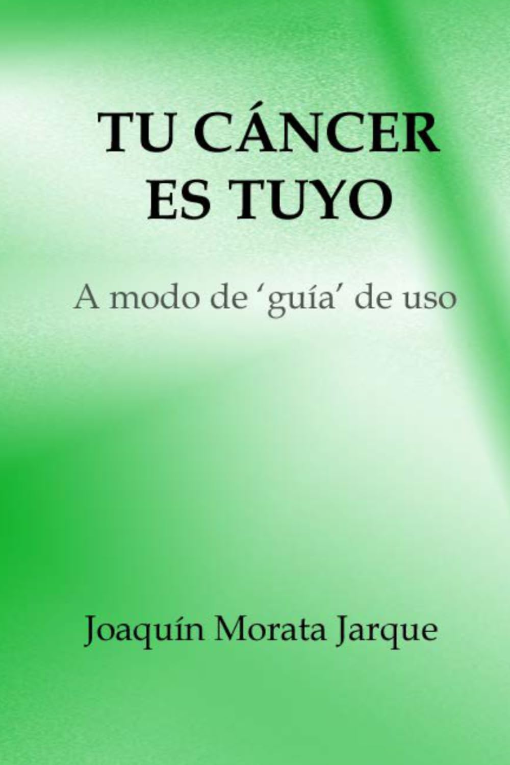 TU CÁNCER ES TUYO: A modo de 'guía' de uso