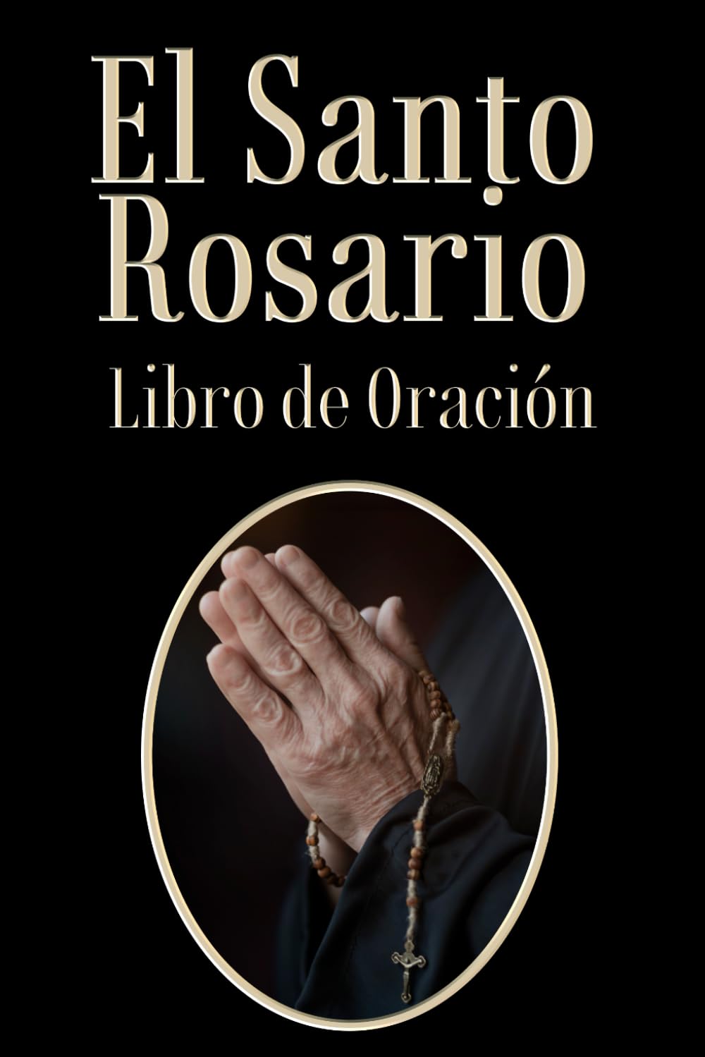 Libro: El Santo Rosario Libro de Oración: 24 formas temáticas de rezar el Santo Rosario explicadas paso a paso | Guía completa en español para ocasiones ... globales y cotidianas (Spanish Edition)