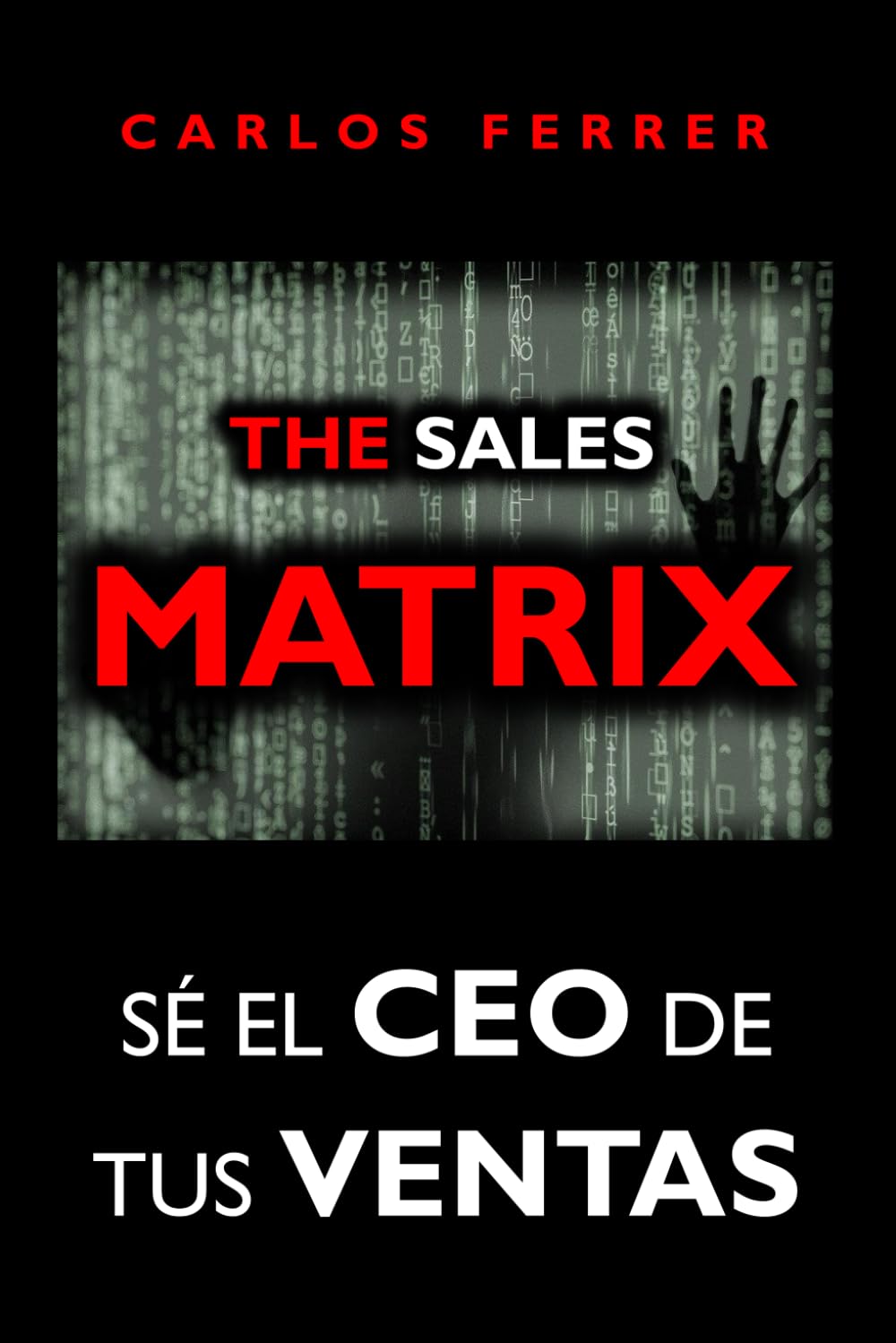 Libro: The Sales Matrix: Sé el CEO de tus ventas (TRILOGÍA "SÉ EL CEO DE": PROGRAMA MATRIX) (Spanish Edition)