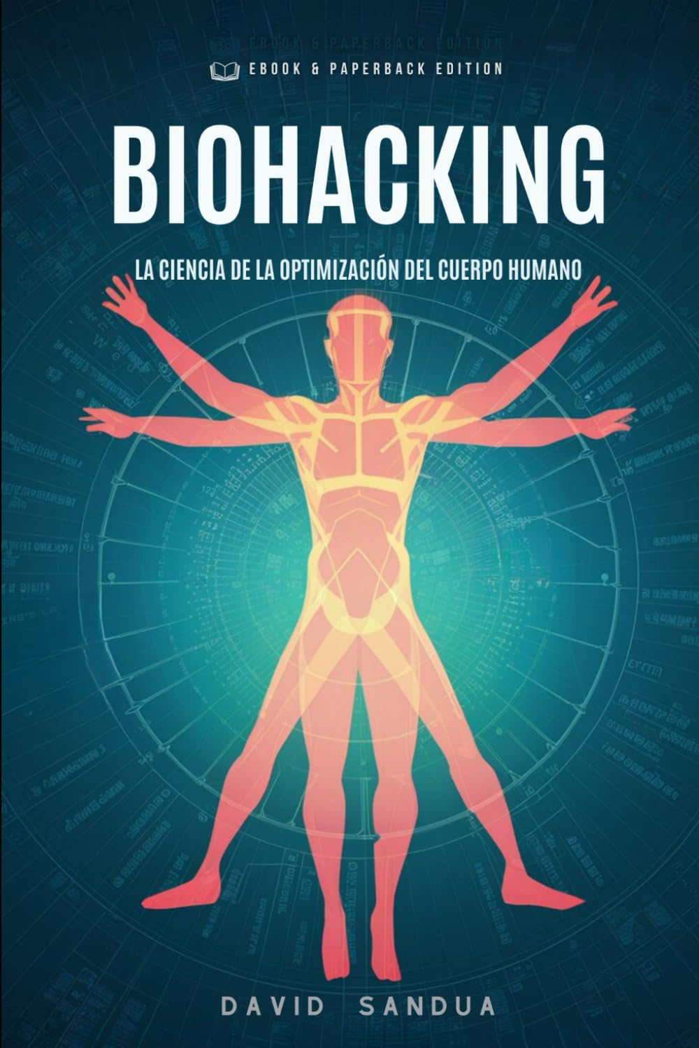 Libro: BIOHACKING: LA CIENCIA DE LA OPTIMIZACIÓN DEL CUERPO HUMANO (Spanish Edition)
