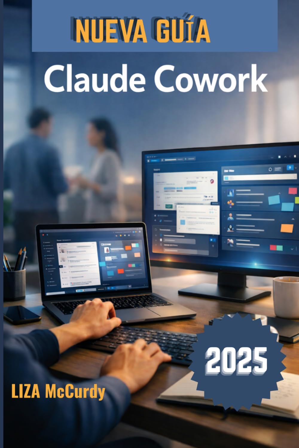 Libro: Claude Cowork Guía del usuario 2026: Un manual sencillo para la colaboración inteligente, mejores flujos de trabajo y resultados superiores con herramientas de IA modernas.