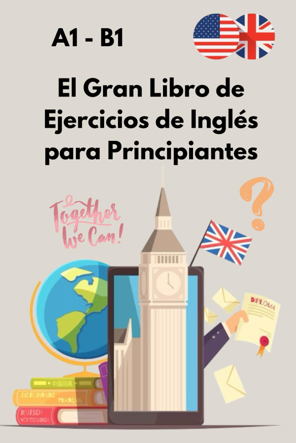 Libro: El Gran Libro de Ejercicios de Inglés para Principiantes: De A1 a B1 con soluciones – Gramática, vocabulario y comprensión para aprender con confianza.