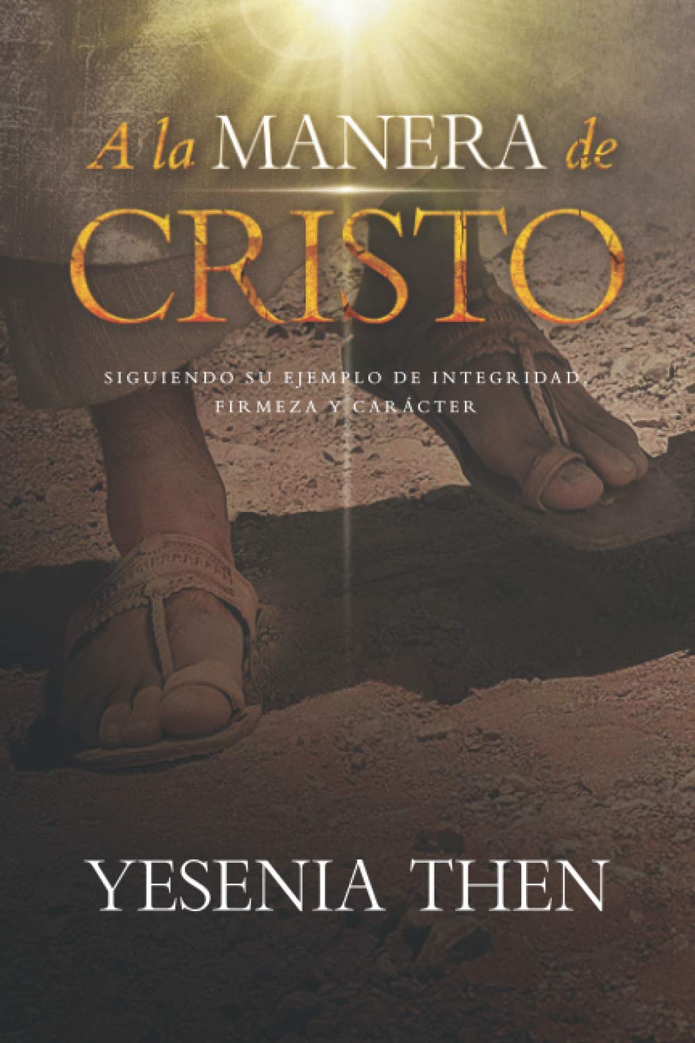 Libro: A la Manera de Cristo: ... Siguiendo su ejemplo de Integridad, Firmeza y Carácter (Spanish Edition)