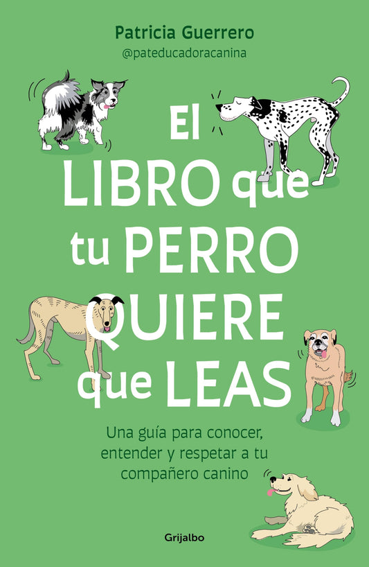 El libro que tu perro quiere que leas: Una guía para conocer, entender y respetar a tu compañero canino (Estilo de vida)