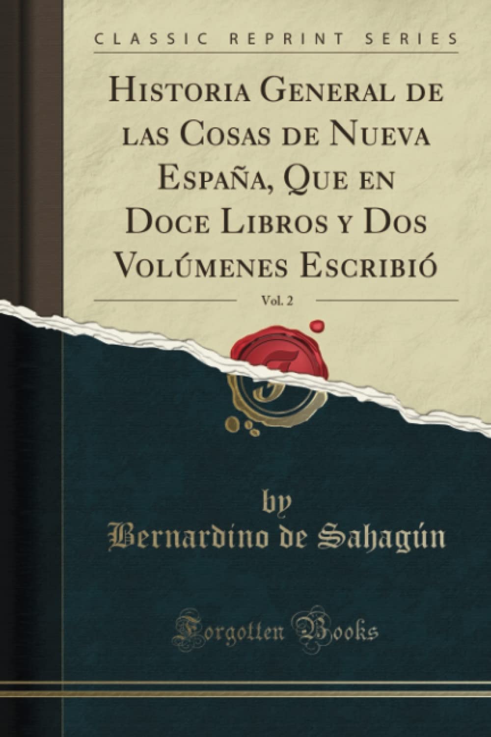 Libro: Historia General de las Cosas de Nueva España, Que en Doce Libros y Dos Volúmenes Escribió, Vol. 2 (Classic Reprint)