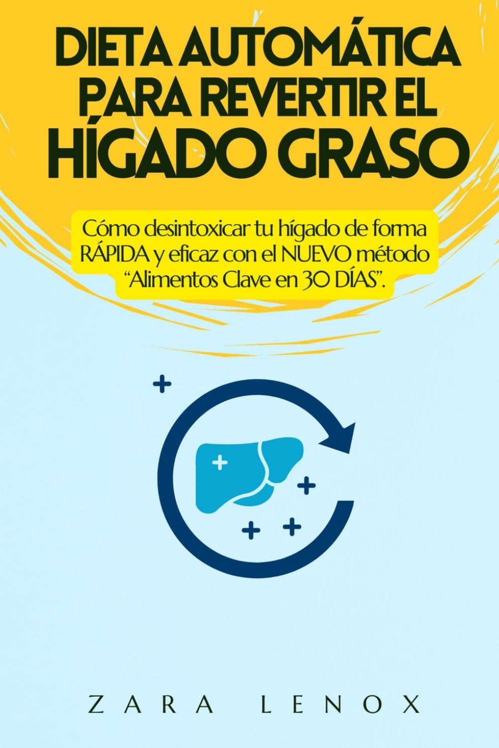 Libro: DIETA AUTOMÁTICA PARA REVERTIR EL HÍGADO GRASO: Cómo desintoxicar tu hígado de forma RÁPIDA y eficaz con el NUEVO método “Alimentos Clave en 30 DÍAS”. (Spanish Edition)
