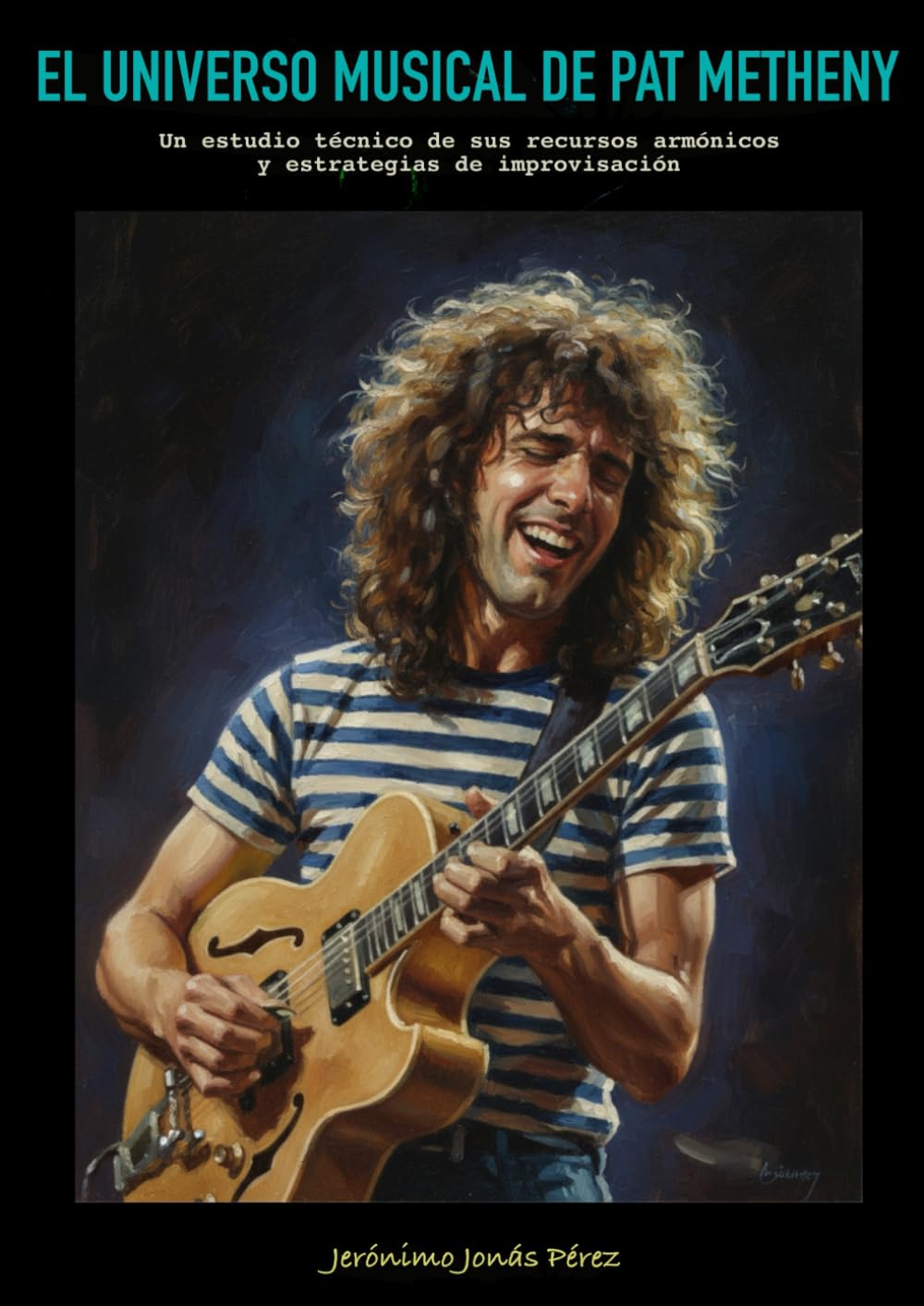 Libro: El universo musical de Pat Metheny: Un estudio técnico de sus recursos armónicos y estrategias de improvisación