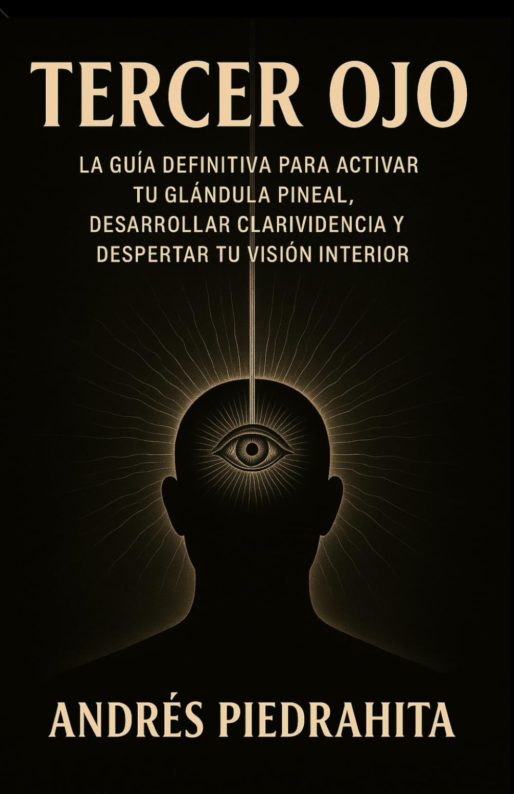 Libro: Tercer Ojo: La Guía Definitiva Para Activar Tu Glándula Pineal, Desarrollar Clarividencia Y Despertar Tu Visión Interior (El otro lado)