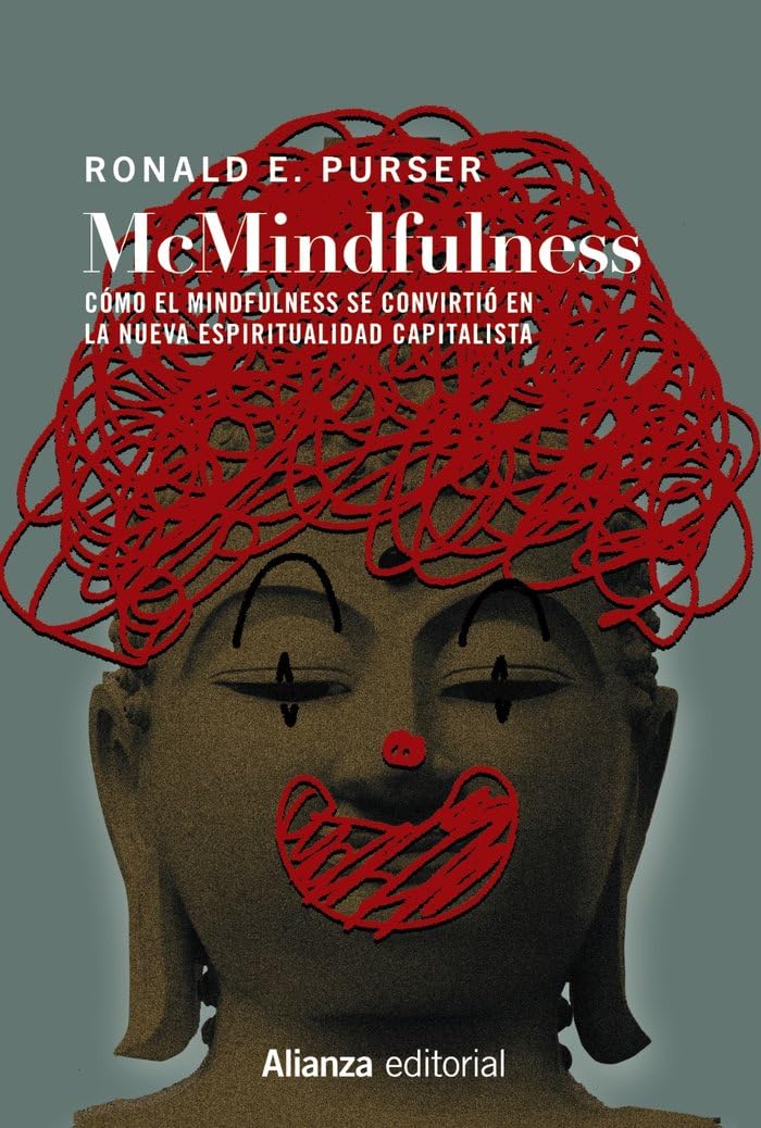 Libro: McMindfulness: Cómo el mindfulness se convirtió en la nueva espiritualidad capitalista: 821 (Alianza Ensayo)