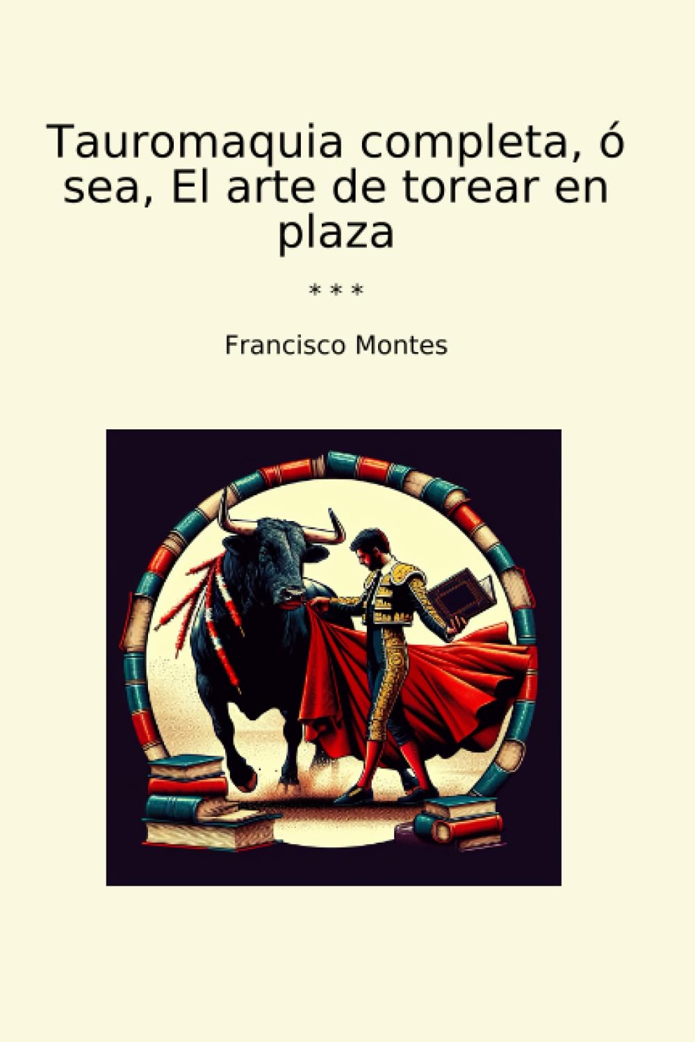 Libro: Tauromaquia completa, ó sea, El arte de torear en plaza (Classic Books) (Spanish Edition)