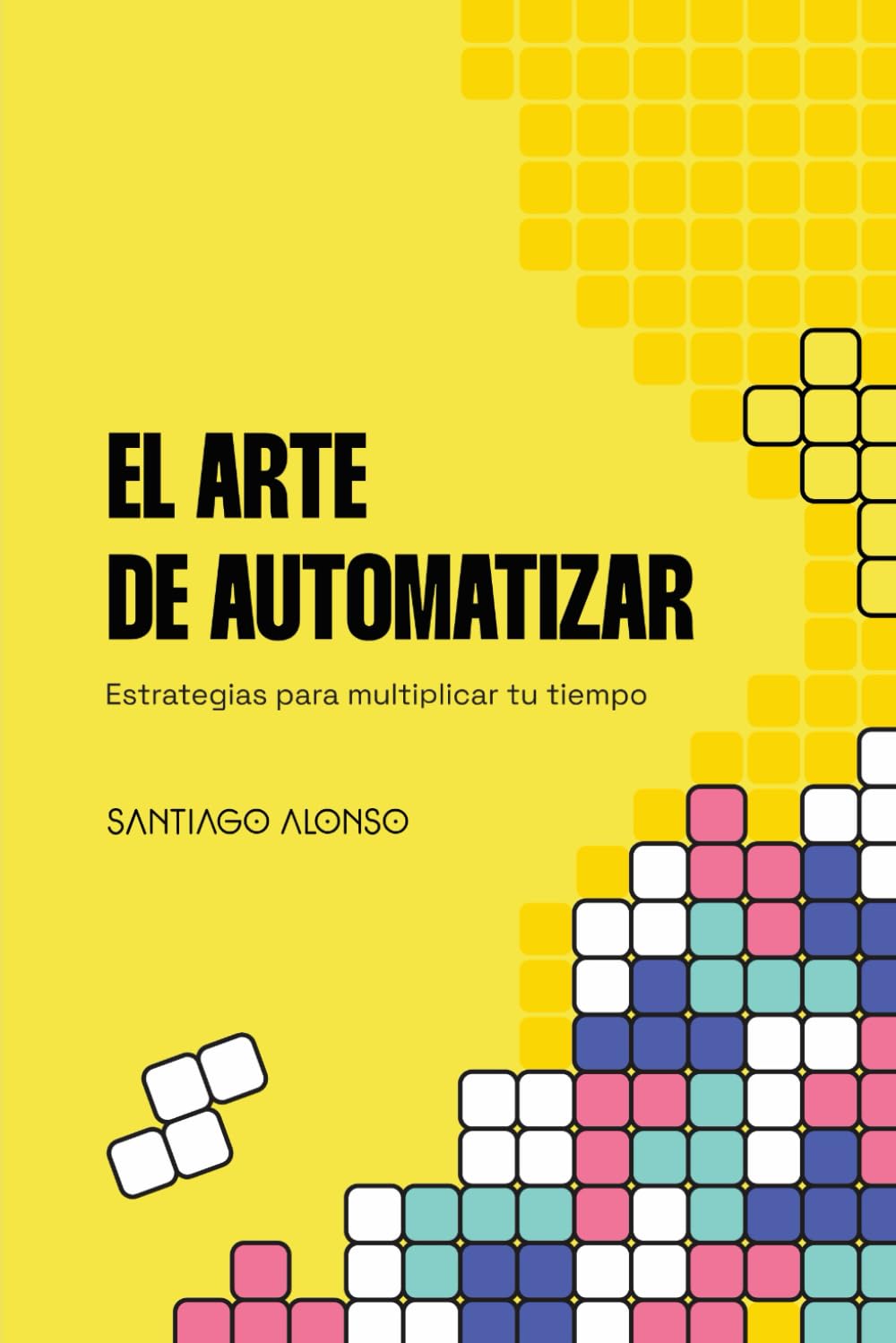 Libro: El arte de automatizar: estrategias para multiplicar tu tiempo (Spanish Edition)