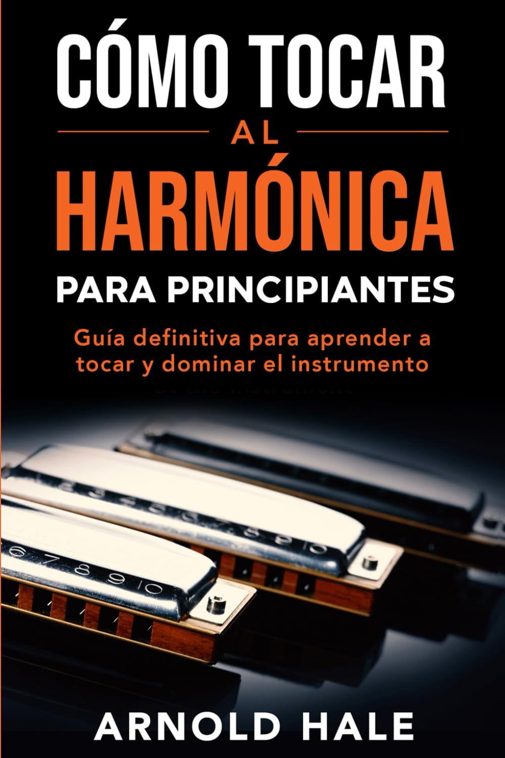 Libro: Cómo tocar la armónica para principiantes: Guía definitiva para aprender a tocar y dominar el instrumento