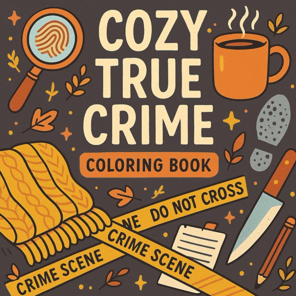 Libro: Cozy True Crime Coloring Book: A Hygge-Inspired True Crime Coloring Book – 50 Hand-Drawn Crime Scenes Filled with Humor, Hidden Clues, and Quirky ... for Relaxation and Mystery Enthusiasts