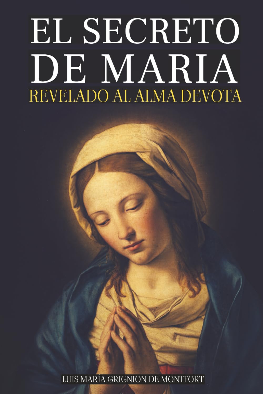 Libro: EL SECRETO DE MARÍA - DE LOUIS DE MONTFORT: LIBRO DE ORACIÓN Y CONSAGRACIÓN A LA VIRGEN MARÍA - LIBROS CATÓLICOS