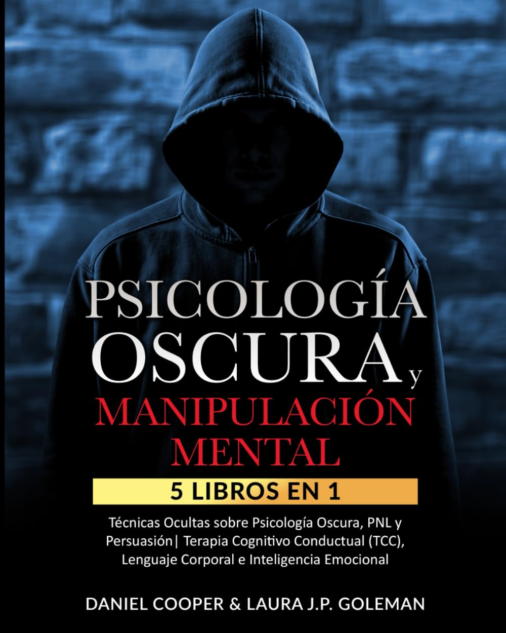 Libro: PSICOLOGÍA OSCURA & MANIPULACIÓN MENTAL: 5 libros en 1 Técnicas Ocultas de Psicología Oscura, PNL y Persuasión | Terapia Cognitivo Conductual (TCC), Lenguaje Corporal e Inteligencia Emocional.