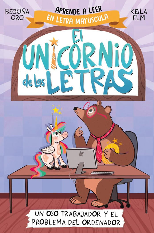 El unicornio de las letras 2 - Un oso trabajador y el problema del ordenador: Aprender a leer con MAYÚSCULAS (a partir de 5 años) (Primeras lecturas)