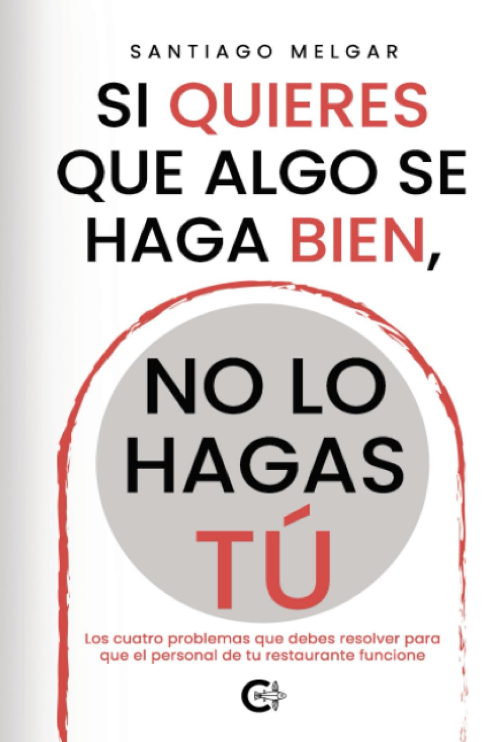Libro: Si quieres que algo se haga bien, no lo hagas tú