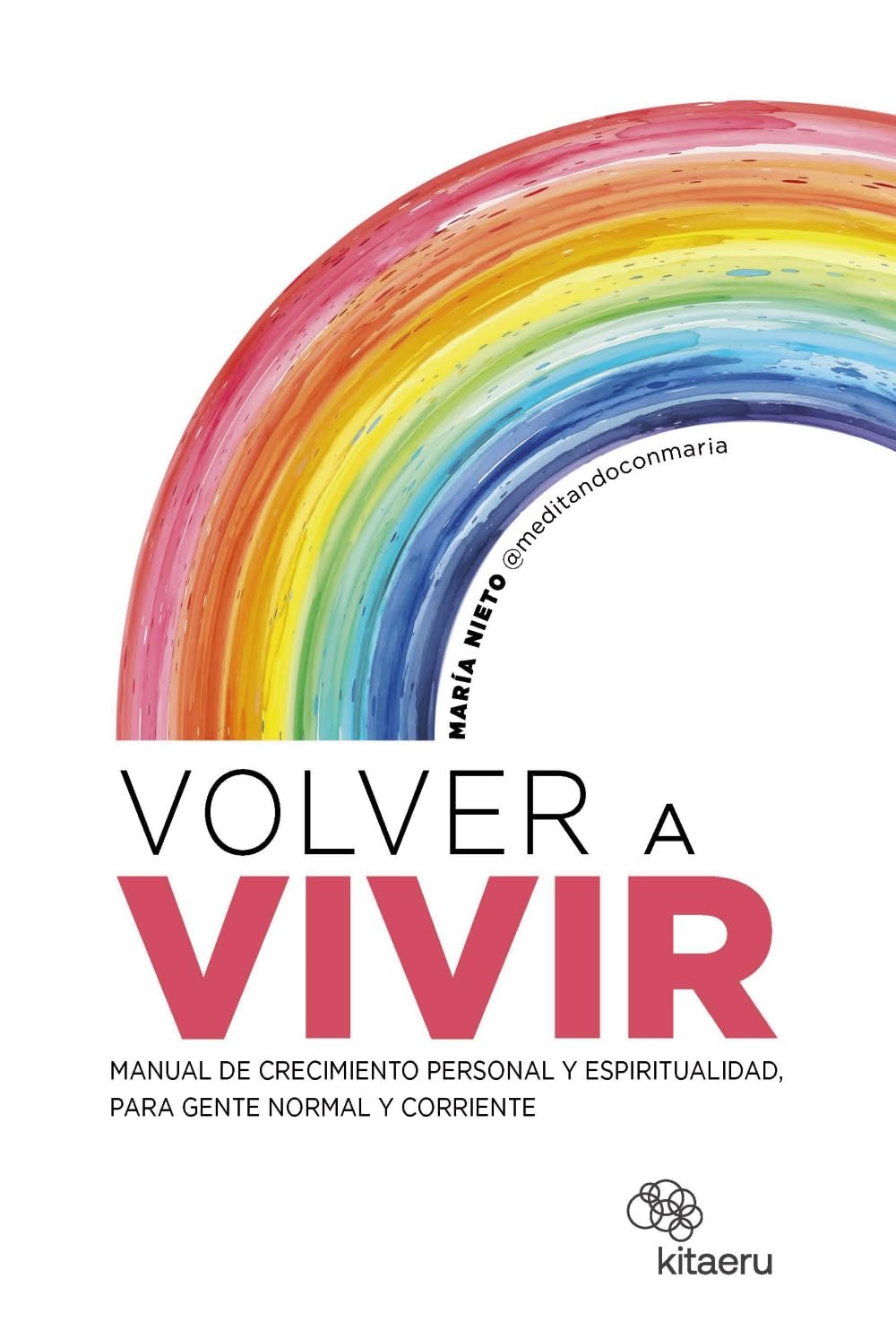 Libro: Volver a vivir: Manual de crecimiento personal y espiritualidad, para gente normal y corriente