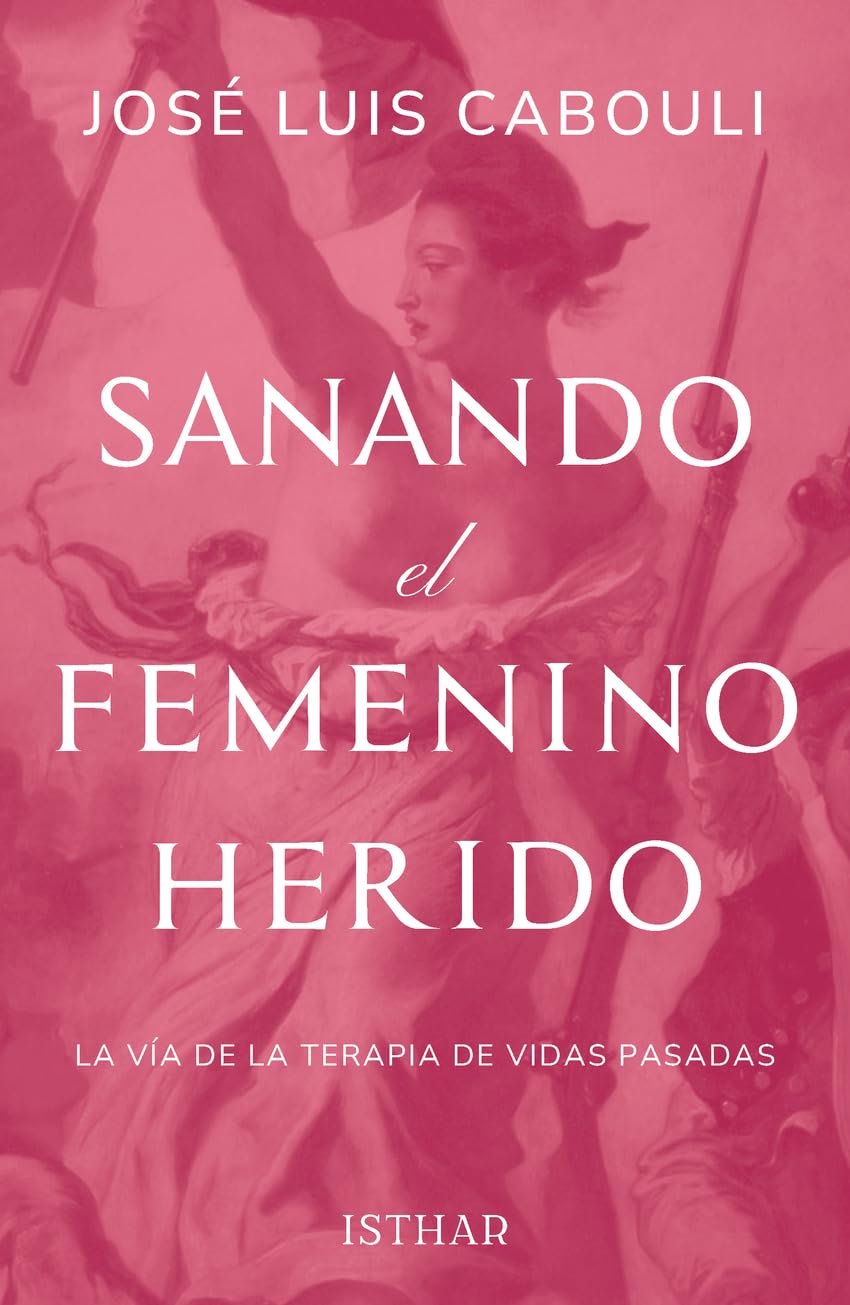 Libro: Sanando el Femenino Herido: La vía de la Terapia de Vidas Pasadas
