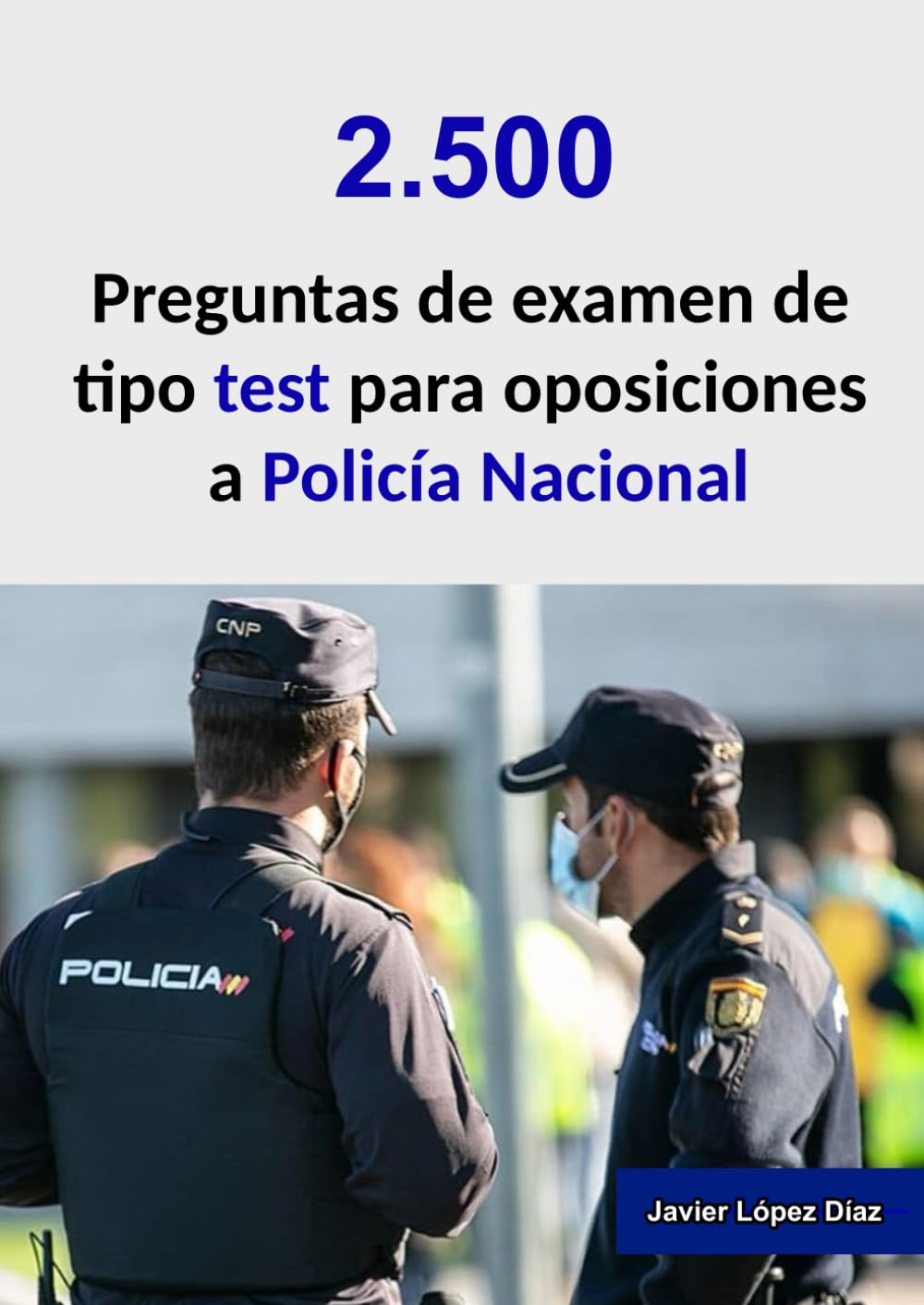 Libro: Oposiciones a Policía Nacional: 2.500 preguntas de test resueltas de exámenes de años anteriores (Temario + Ortografía + Psicotécnicos) (Spanish Edition)