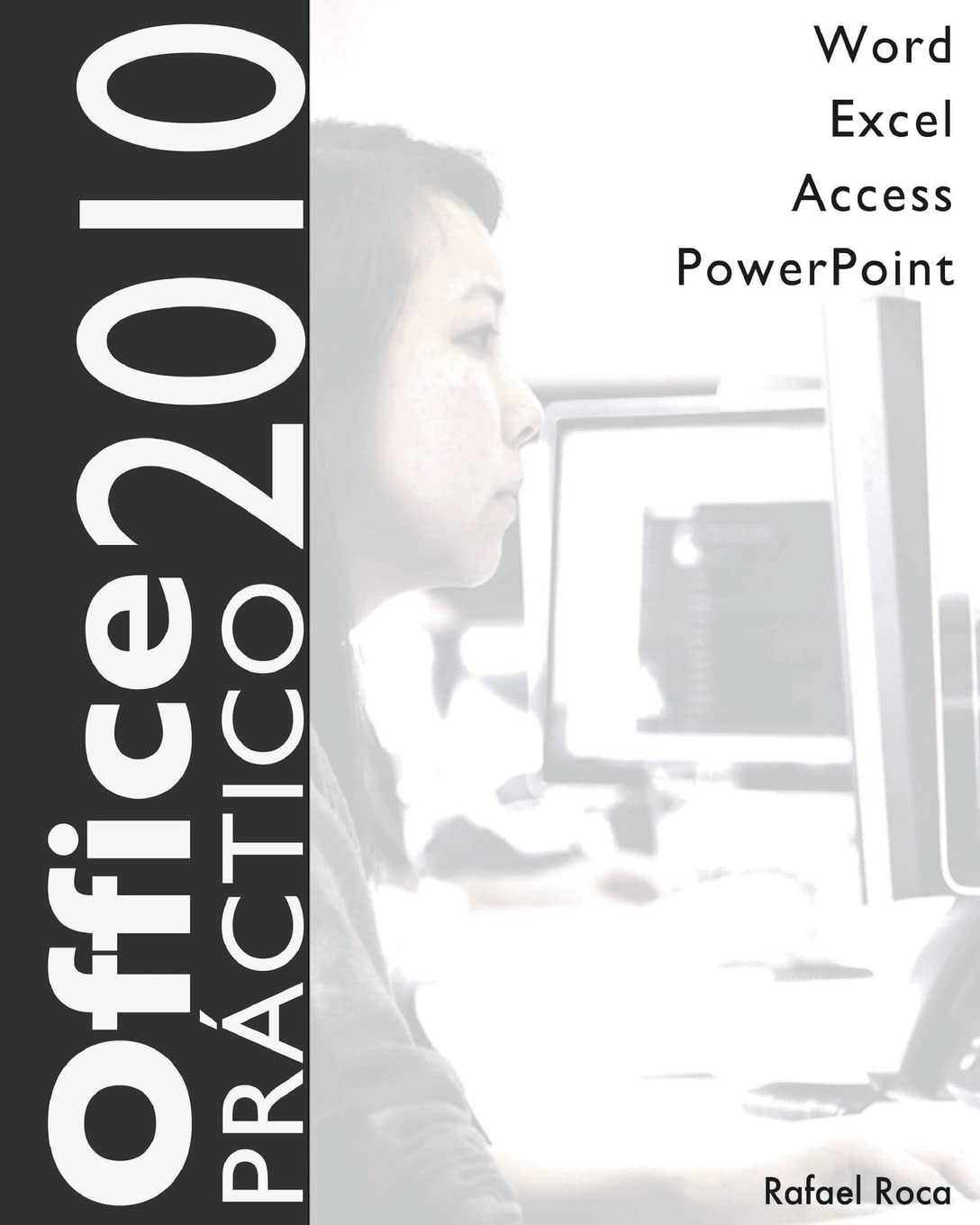Libro: Office 2010 Práctico: Word, Excel, Access, PowerPoint (Spanish Edition)