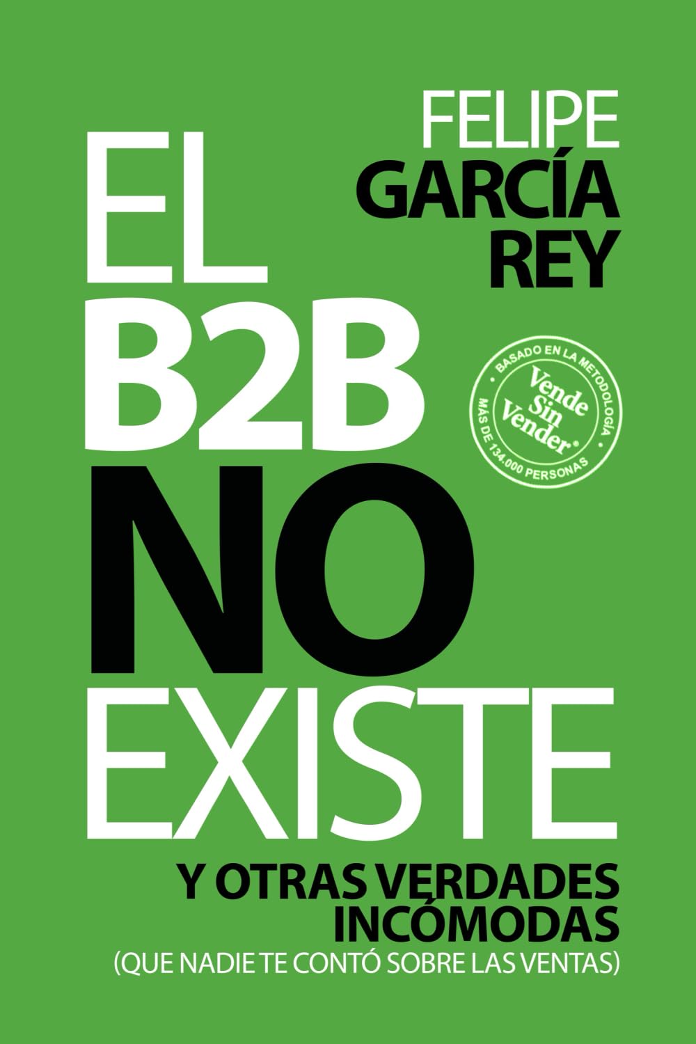 Libro: El B2B no existe: Y otras verdades incómodas que nadie te contó sobre las ventas (Spanish Edition)