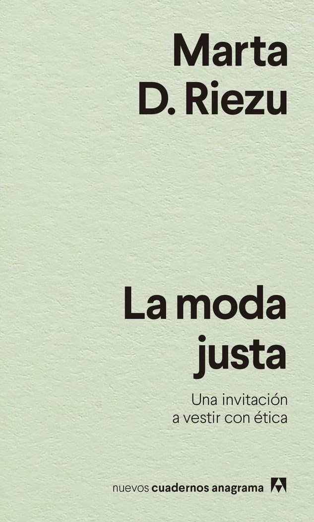 Libro: La moda justa: Una invitación a vestir con ética: 43 (Nuevos cuadernos Anagrama)