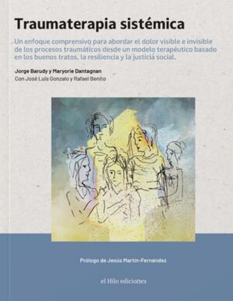 Libro: TRAUMATERAPIA SISTÉMICA: Un enfoque comprensivo para abordar el dolor visible e invisible de los procesos traumáticos desde un modelo terapéutico basado en los buenos tratos,la resiliencia...
