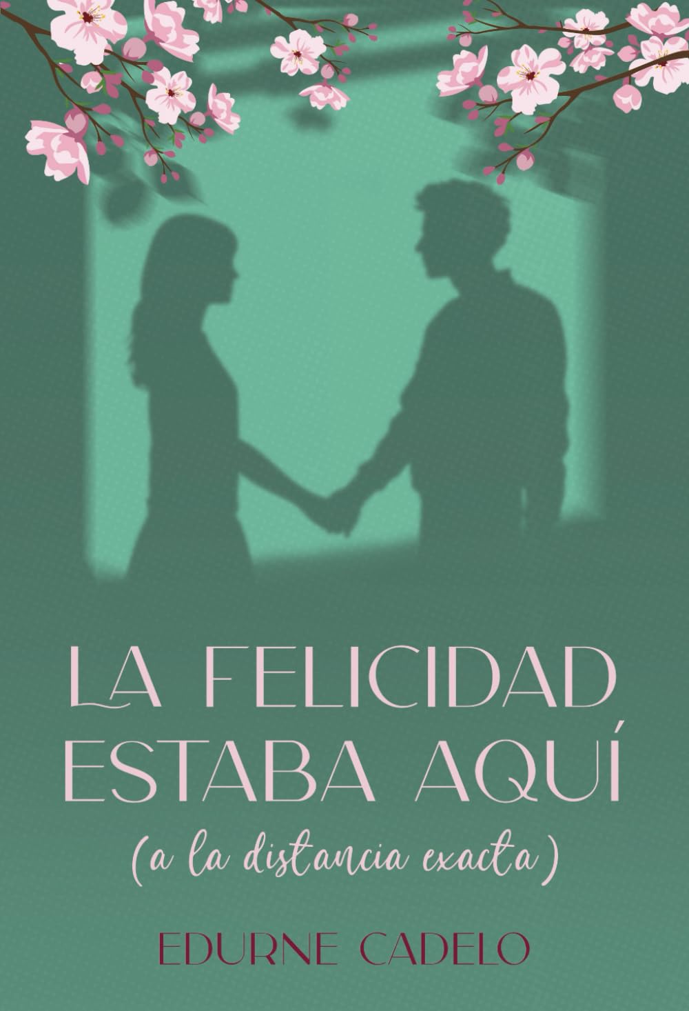 Libro: La felicidad estaba aquí (a la distancia exacta) (Spanish Edition)