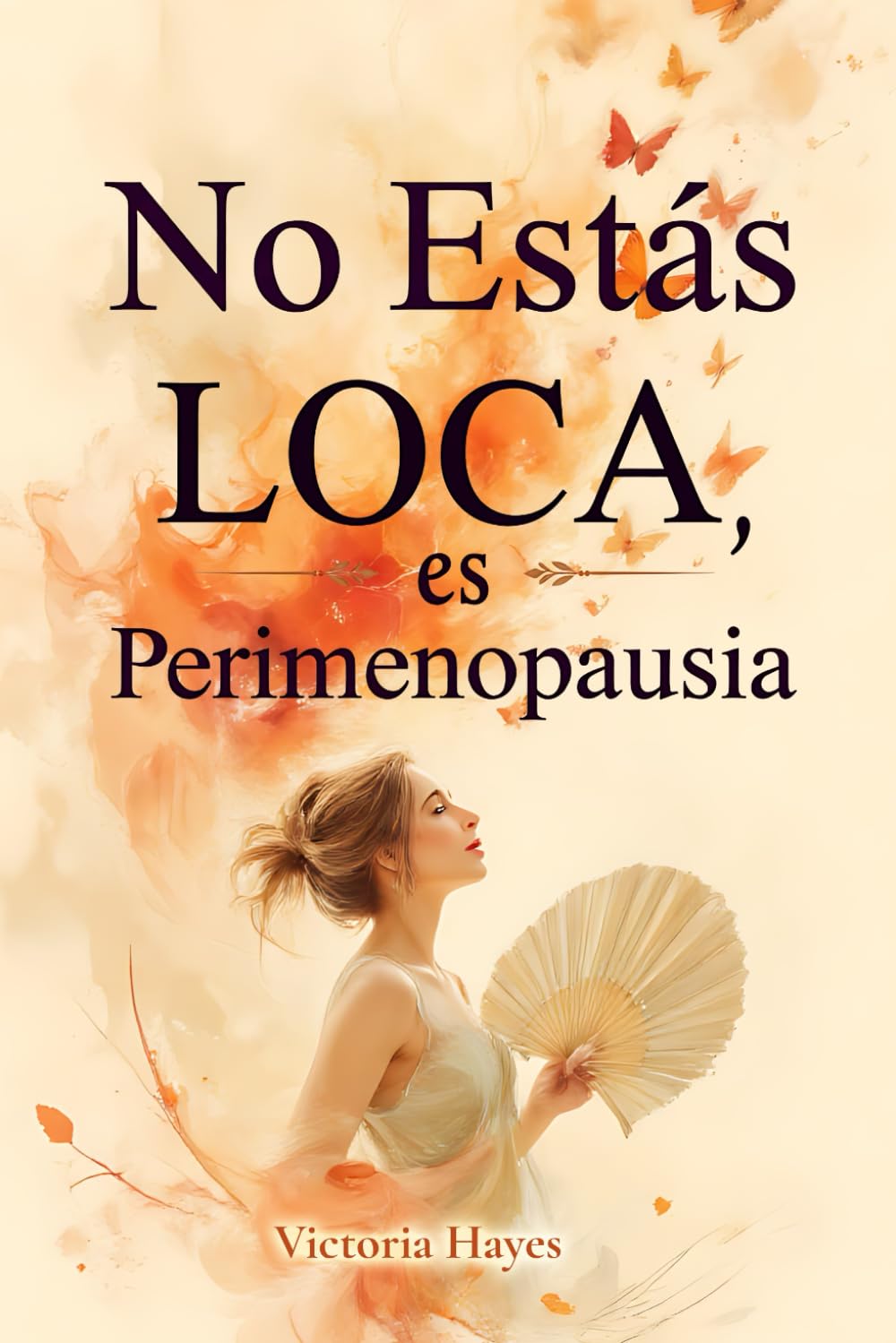 Libro: No Estás Loca, es Perimenopausia: La guía para navegar los síntomas, calmar la ansiedad y recuperar el control de tu cuerpo y tu mente (Spanish Edition)