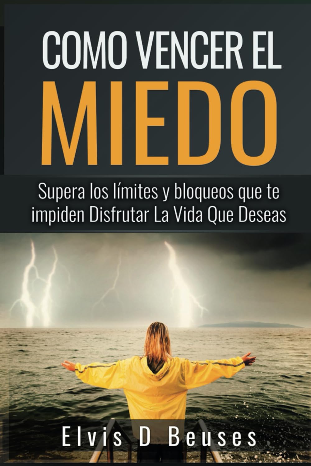 Libro: Como Vencer El Miedo: Supera los limites y bloqueos que te impiden Disfrutar La Vida Que Deseas (Miedo y Ansiedad) (Spanish Edition)