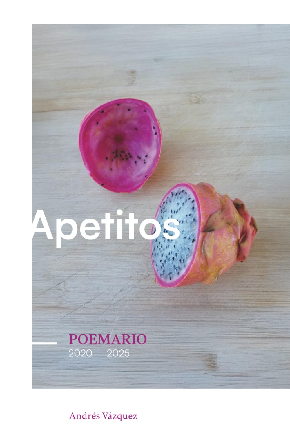 Libro: Apetitos: Poemario (2020 - 2025)