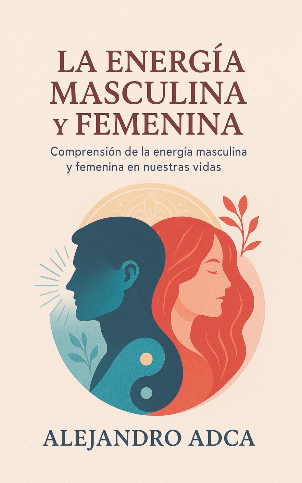 Libro: La energía masculina y femenina: Comprensión de la energía masculina y femenina en nuestras vidas. (Spanish Edition)