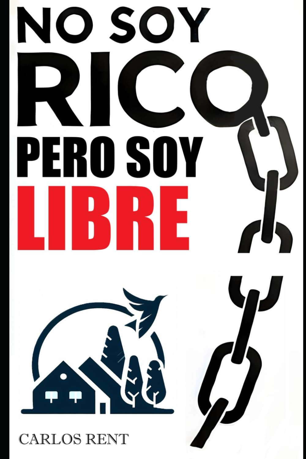 Libro: NO SOY RICO PERO SOY LIBRE: Este no es otro libro sobre cómo invertir en inmuebles, sino sobre cómo cambiar tu vida con ellos
