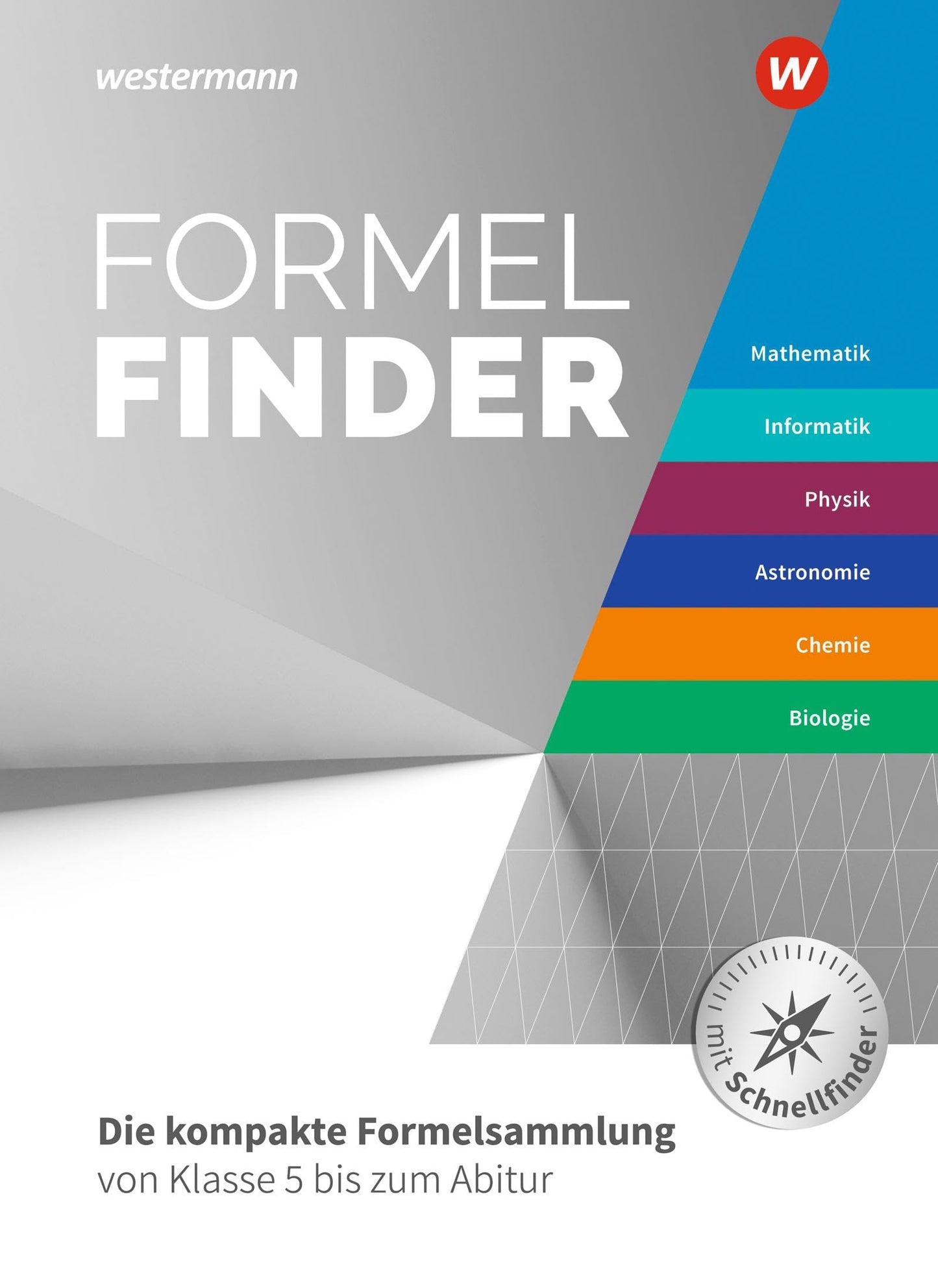 Formelfinder Mathematik / Informatik / Physik / Astronomie/ Chemie / Biologie. Ausgabe für die Sekundarstufe I und II an Gymnasien: Die kompakte ... / Physik / Astronomie/ Chemie / Biologie