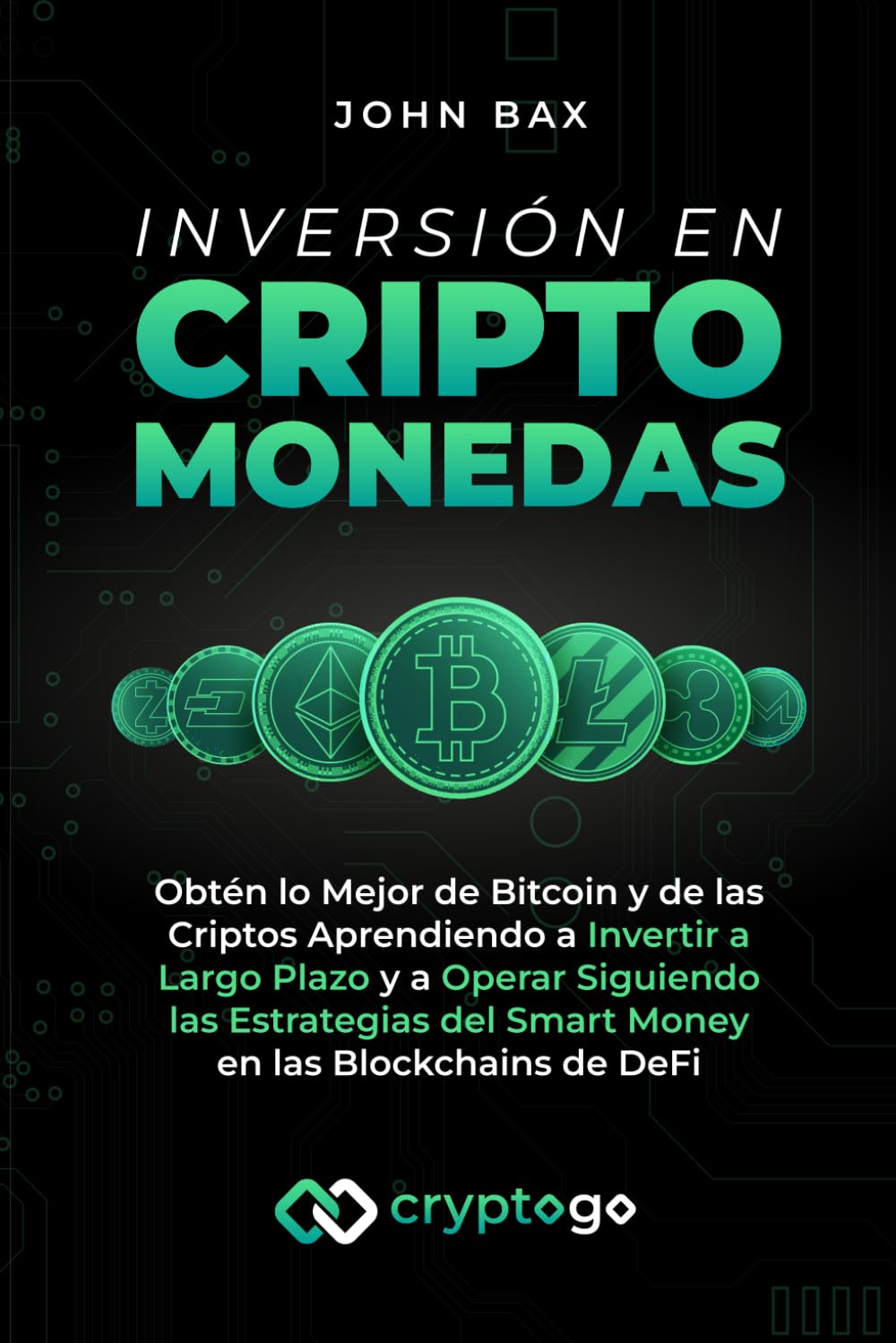 Libro: Inversión en Criptomonedas: Obtén lo Mejor de Bitcoin y de las Criptos Aprendiendo a Invertir a Largo Plazo y a Operar Siguiendo las Estrategias del Smart Money en las Blockchains de DeFi