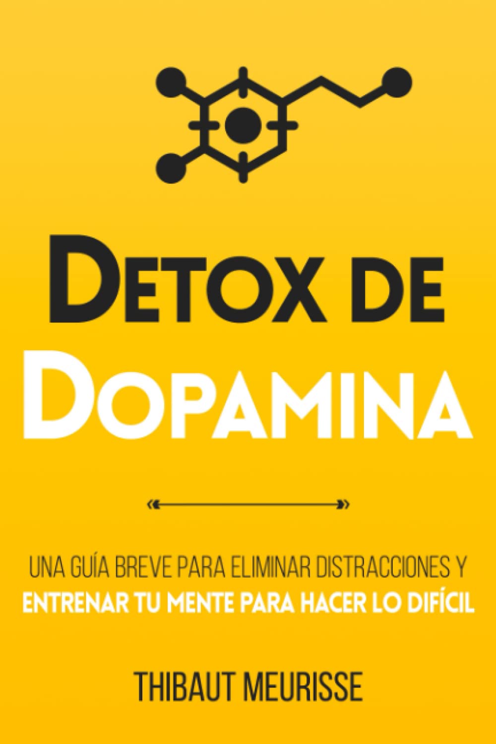 Libro: Detox De Dopamina: Una guía breve para eliminar distracciones y entrenar tu mente para hacer lo difícil (Colección Productividad)
