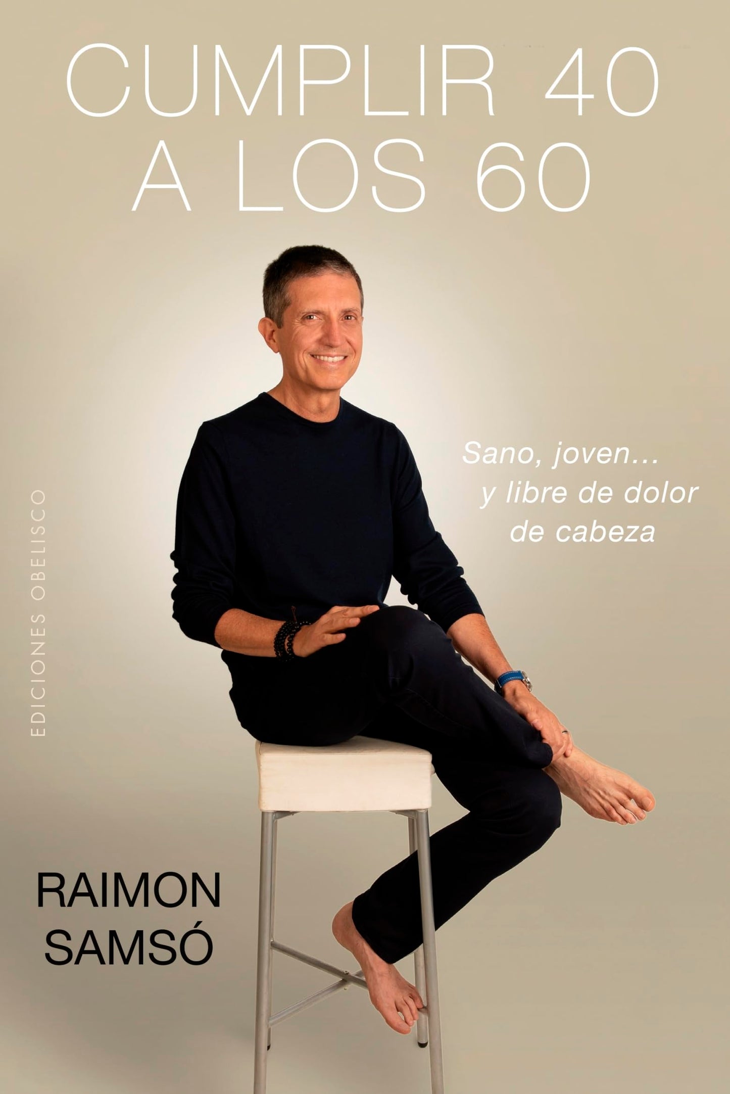 Libro: Cumplir 40 a los 60: Sano, Joven… Y Libre De Dolor De Cabeza (EXITO)