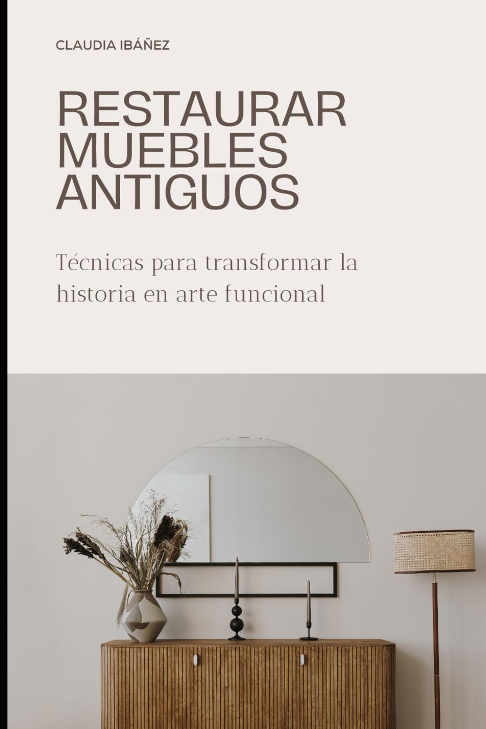 Libro: RESTAURAR MUEBLES ANTIGUOS: Técnicas para transformar la historia en arte funcional (Spanish Edition)