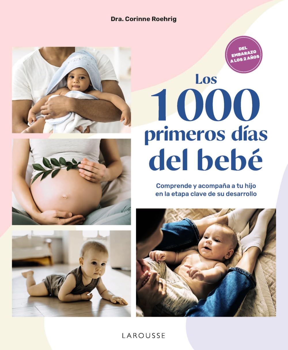 Libro: Los 1000 primeros días del bebé: Comprende y acompaña a tu hijo en la etapa clave de su desarrollo