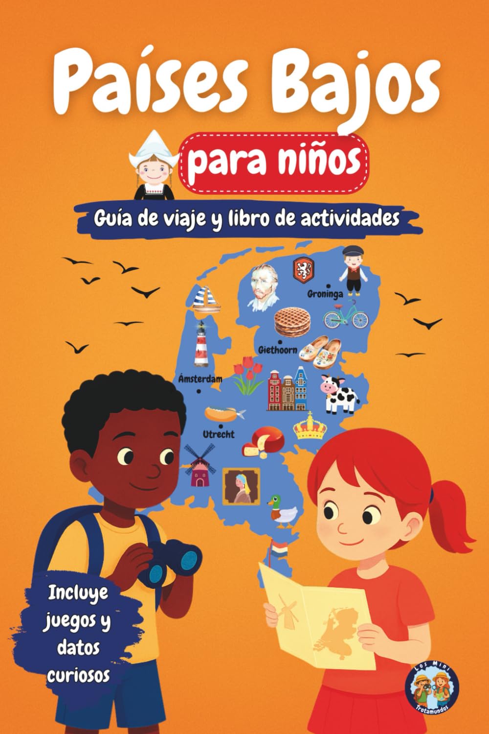 Libro: Países Bajos para Niños – Guía de Viaje y Libro de Actividades: Descubre la Cultura, la Historia, las Ciudades y las Tradiciones de los Países Bajos a ... y Datos Fascinantes (Los Mini Trotamundos)