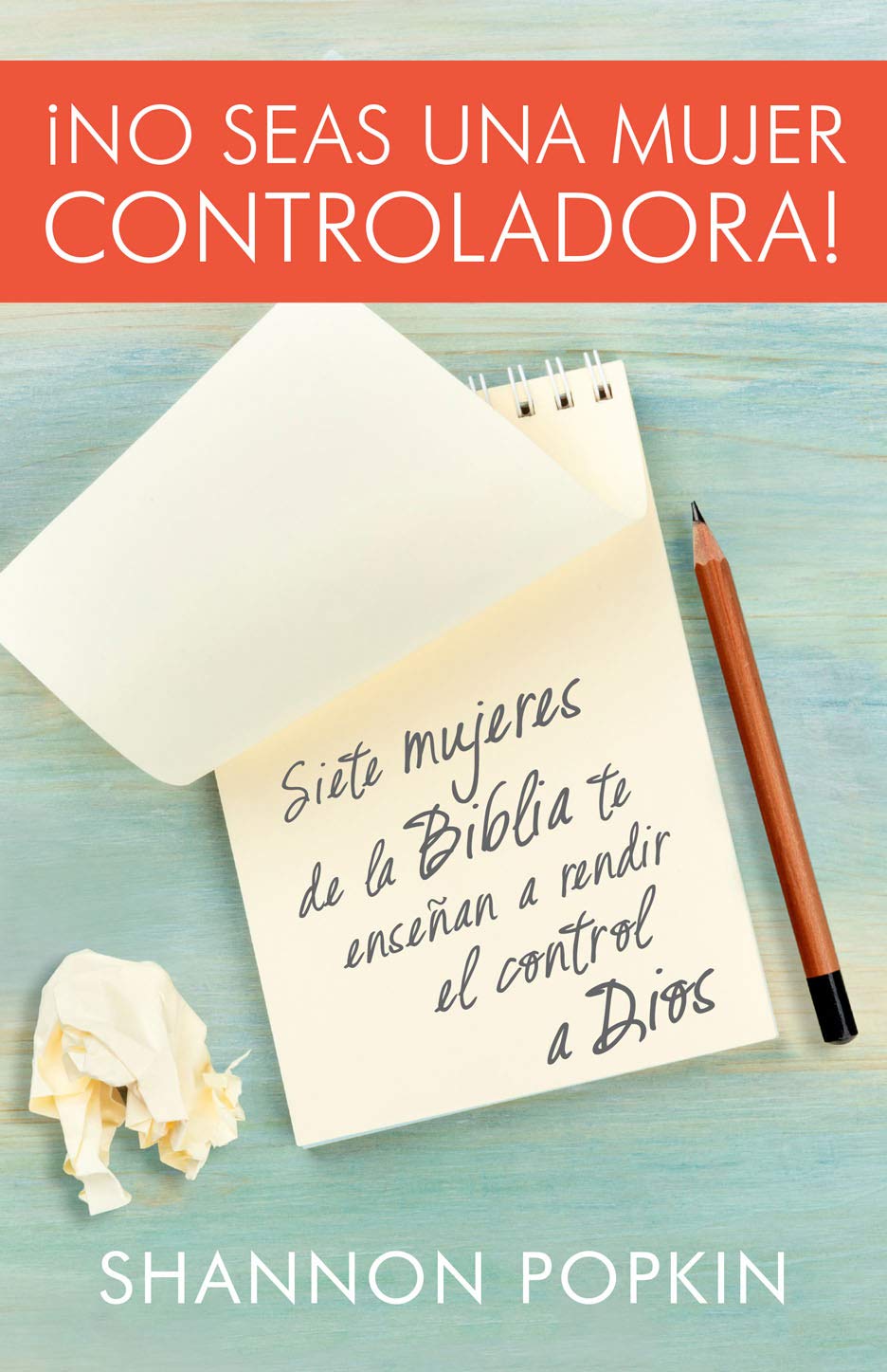 Libro: No seas una mujer controladora (Control Girl): Siete mujeres de la Biblia te enseñan a rendir el control a Dios (Spanish Edition)